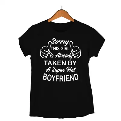 Sorry this girl is alreasdy taken by..., tricou cu mesaj